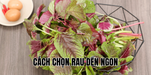 Cách Chọn Rau Dền Ngon
