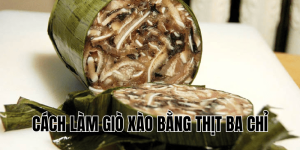 Cách Làm Giò Xào Bằng Thịt Ba Chỉ