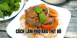 Cách Làm Phở Xào Thịt Bò