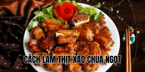 Cách Làm Thịt Xào Chua Ngọt