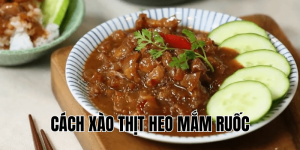 Cách Xào Thịt Heo Mắm Ruốc