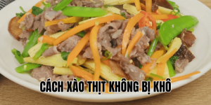 Cách Xào Thịt Không Bị Khô